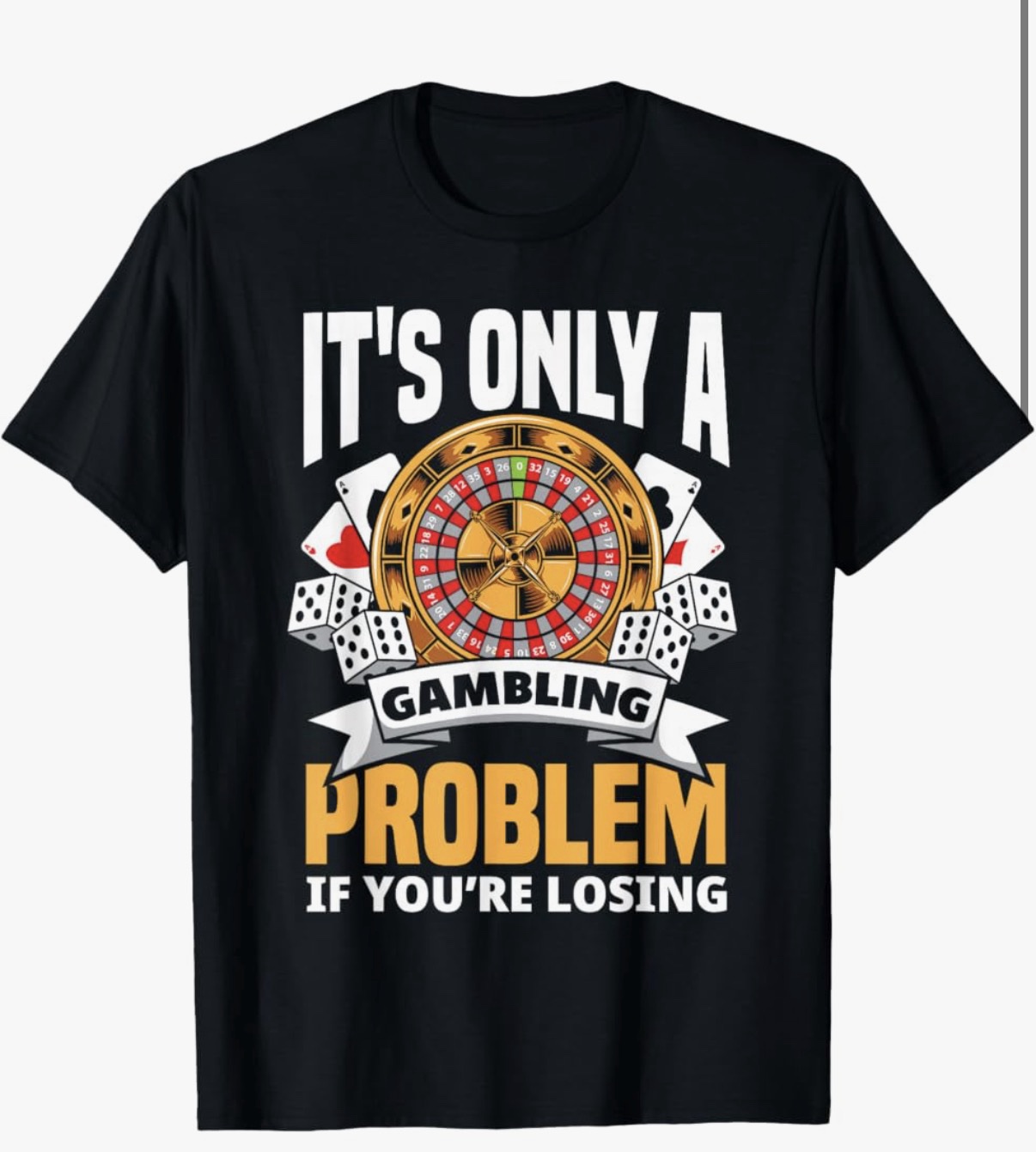 It's Only A Gambling Problem If You're Losing T-Shirt